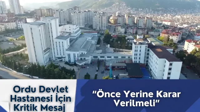 Ordu Devlet Hastanesi İçin Yer Seçimi Tartışması Öne Çıktı