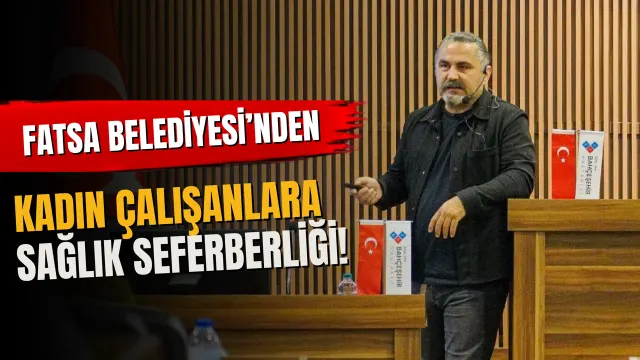 Fatsa Belediyesi Kadın Personeline Sağlık Bilgilendirmesi