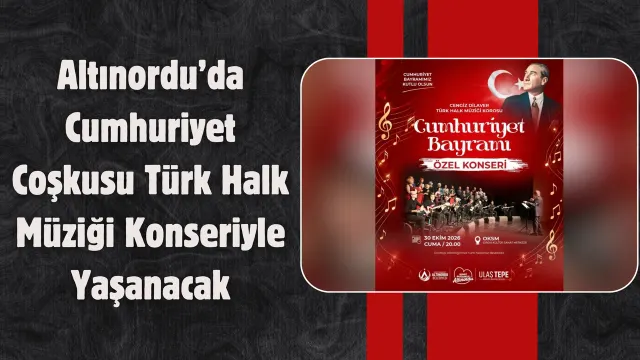 Altınordu’da Cumhuriyet Bayramı Türkülerle Kutlanacak
