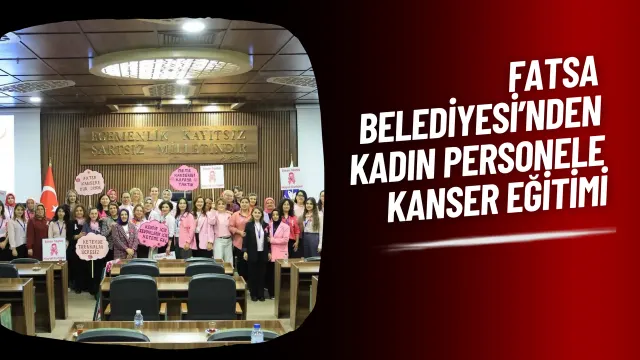 Fatsa Belediyesinde Kadın Çalışanlara Meme Kanseri Farkındalık Eğitimi