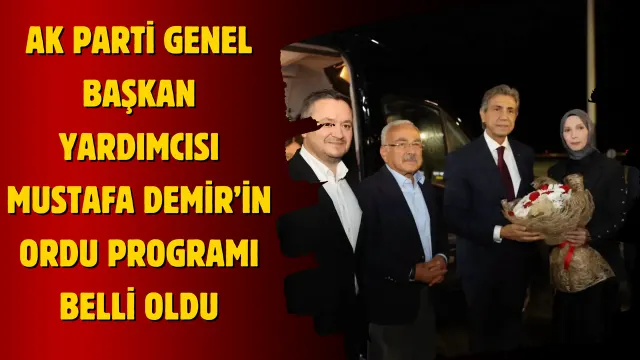 Mustafa Demir’in Ordu’daki Temasları İçin Saat Saat Program