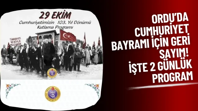 Ordu’da Cumhuriyet’in 103. Yılına Özel İki Günlük Kutlama Takvimi