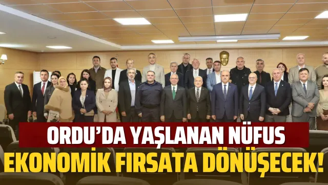 Ordu’da Yaşlanma Ekonomisi İçin Yeni Dönem Hazırlığı