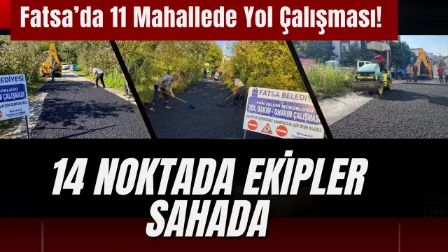 Fatsa’da Ulaşım İçin 11 Mahallede Yol Seferberliği