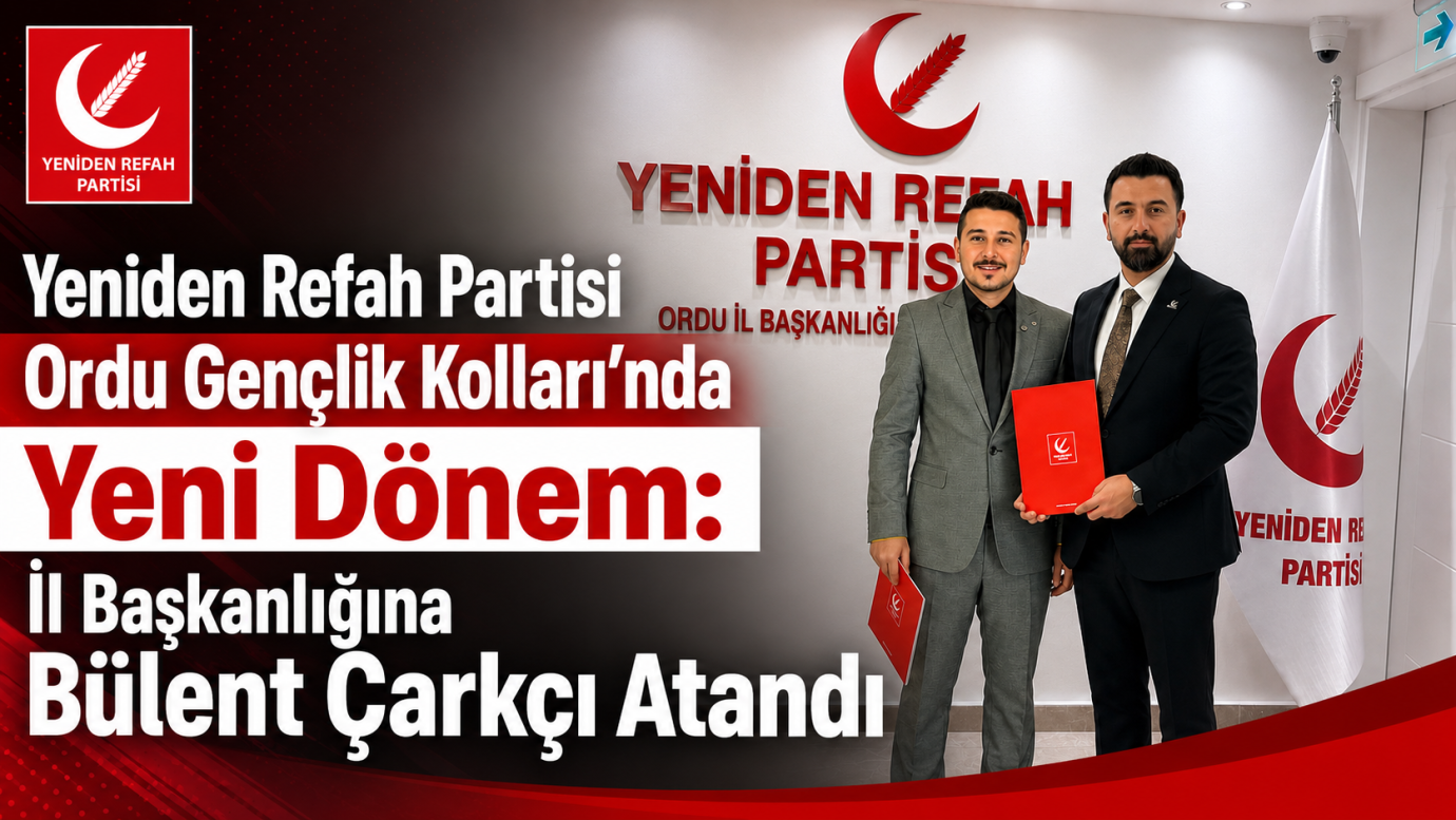 Yeniden Refah Partisi Ordu Gençlik Kolları’nda Yeni Dönem: İl Başkanlığına Bülent Çarkçı Atandı